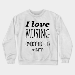 INTP I Love Musing Over Theories Crewneck Sweatshirt